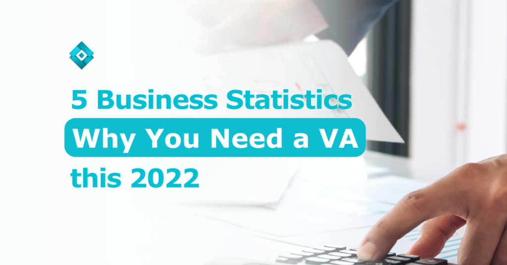 Wondering why you need a virtual assistant? Here are five business statistics you need to know to prove how valuable VAs can be.