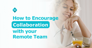 Do you have a hard time fostering teamwork? Here’s how to encourage collaboration with your remote team!