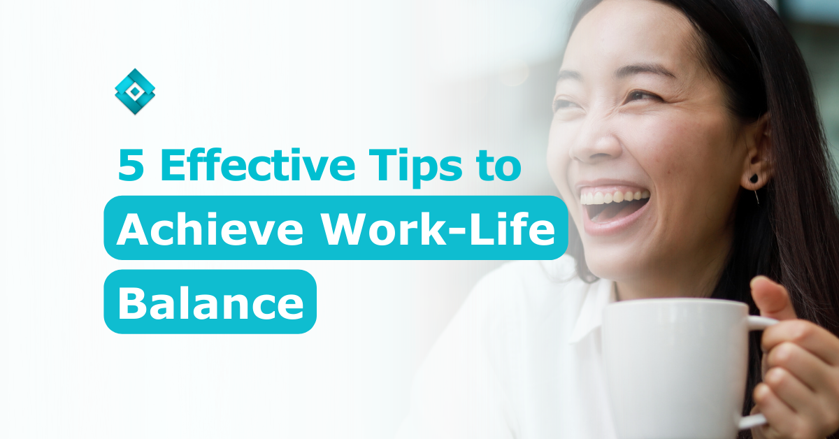 5 Effective Tips to Achieve Work-Life Balance - Core Virtual Solutions