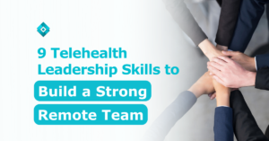 As you transition to Telehealth, read through these leadership skills to build a strong remote team!