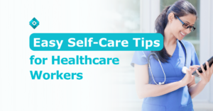 Taking care of yourself can help you better take care of others. So follow these easy self-care tips for healthcare workers!