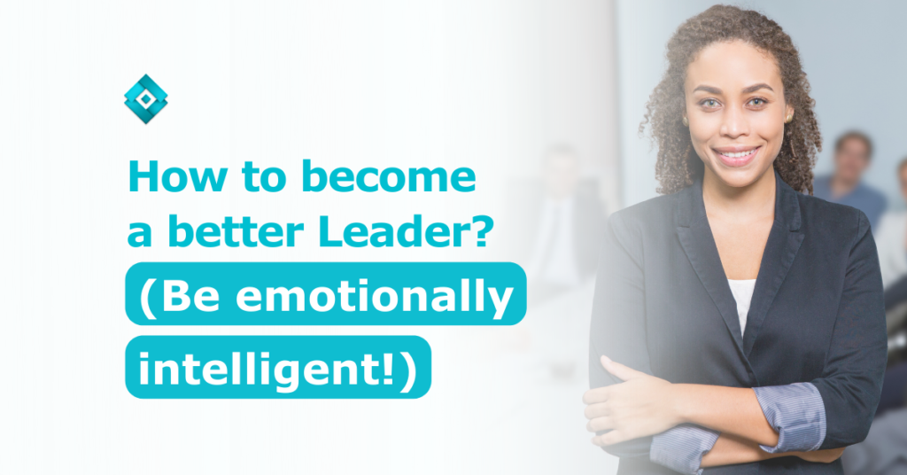 Being a leader is not just having the right technical skills. To become a better leader, you need to be emotionally intelligent too.