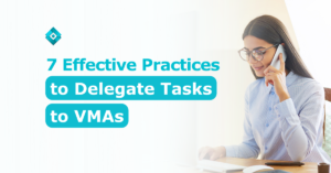 It’s true, delegating tasks to your VMAs has many benefits but move beyond that and learn these practices to delegate tasks!